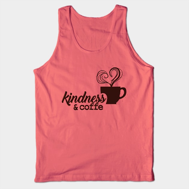 Coffee cup Slogan Motivational Quotes Kindness and coffee Tank Top by Msafi